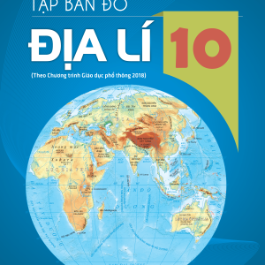 Tập bản đồ Địa lí 10 - phần Địa lí